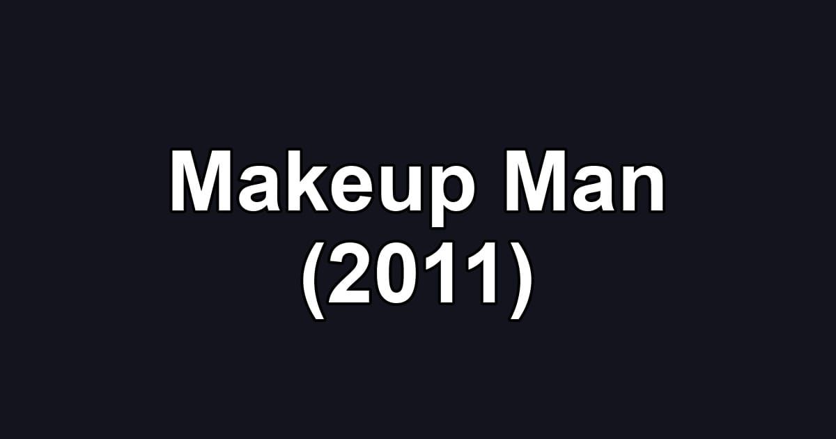 Makeup Man (2011)