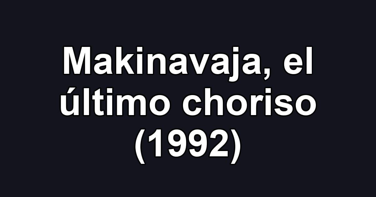 Makinavaja, el último choriso (1992)