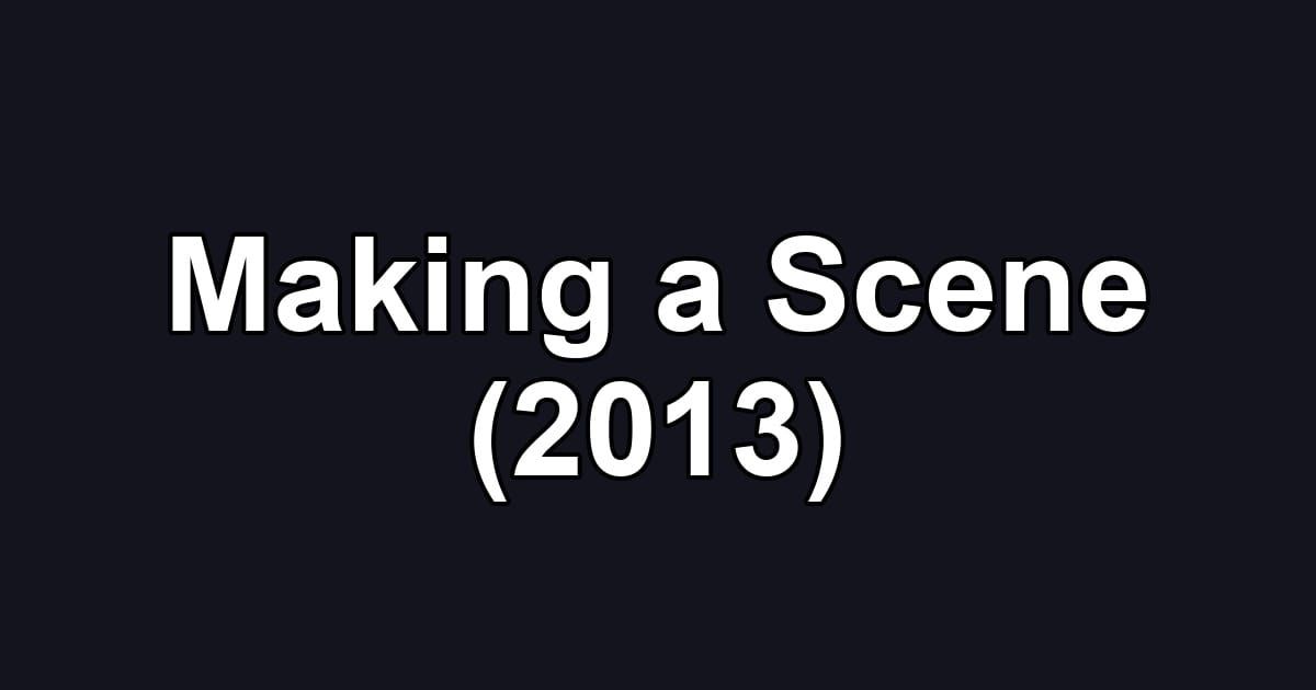 Making a Scene (2013)