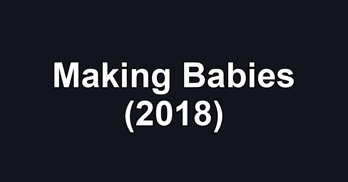 Making Babies (2018)
