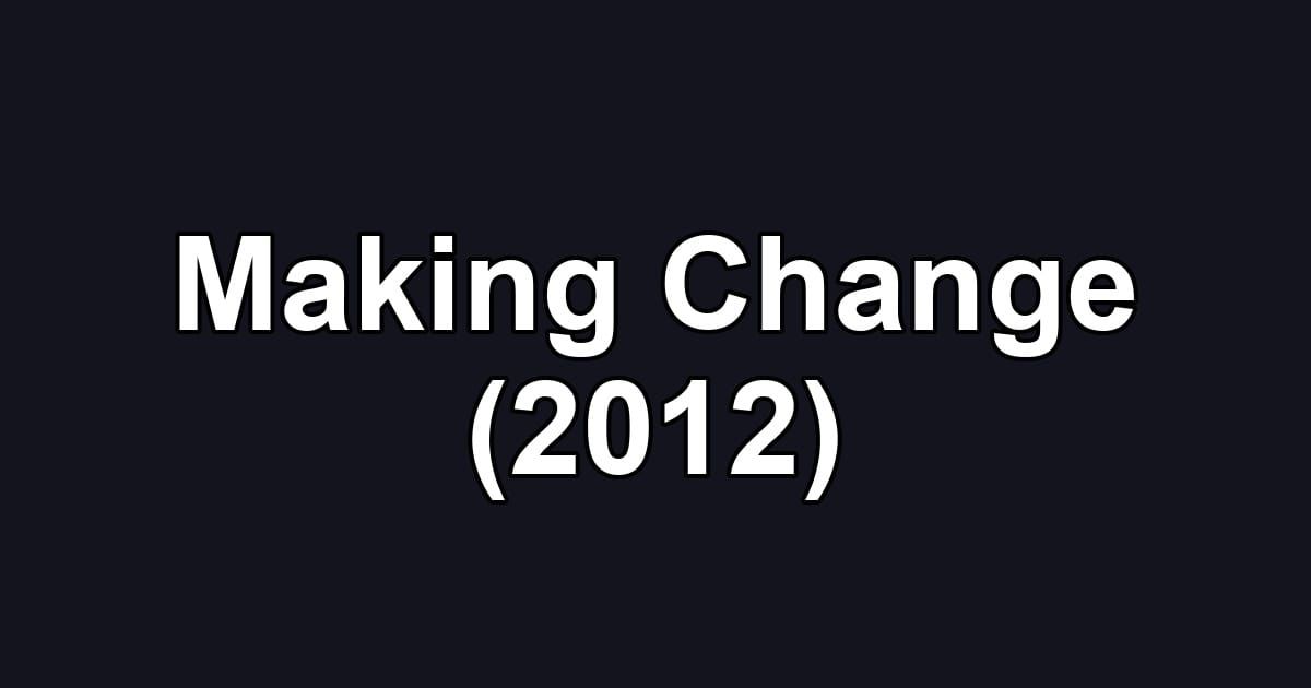 Making Change (2012)