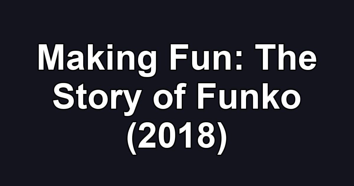 Making Fun: The Story of Funko (2018)
