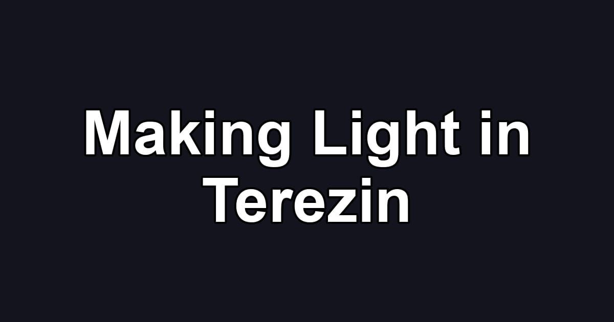 Making Light in Terezin
