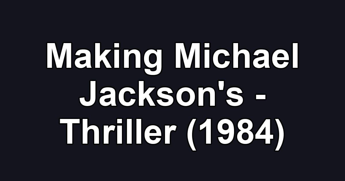 Making Michael Jackson's - Thriller (1984)