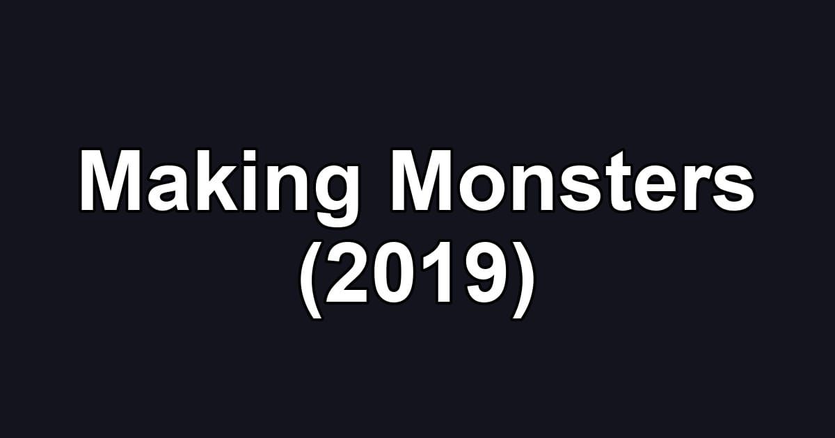 Making Monsters (2019)
