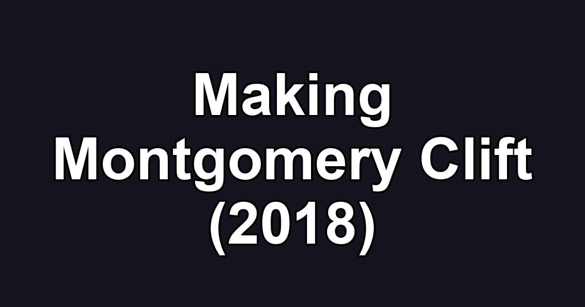 Making Montgomery Clift (2018)