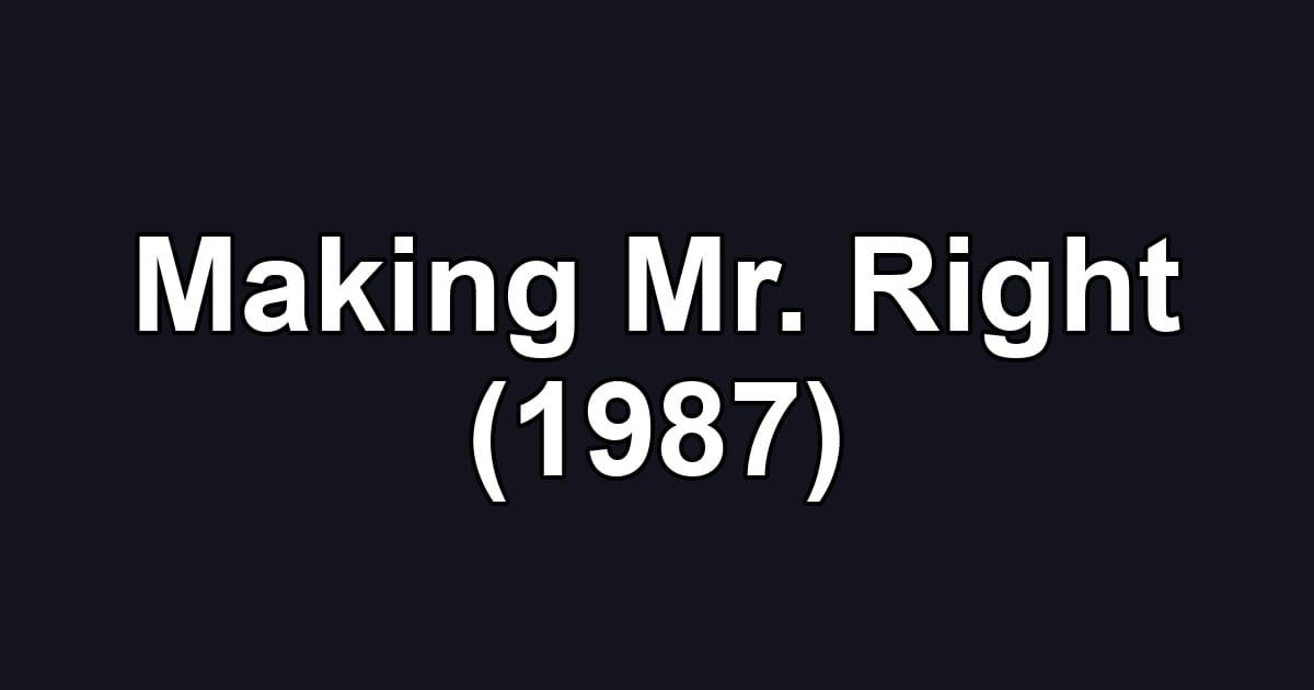 Making Mr. Right (1987)