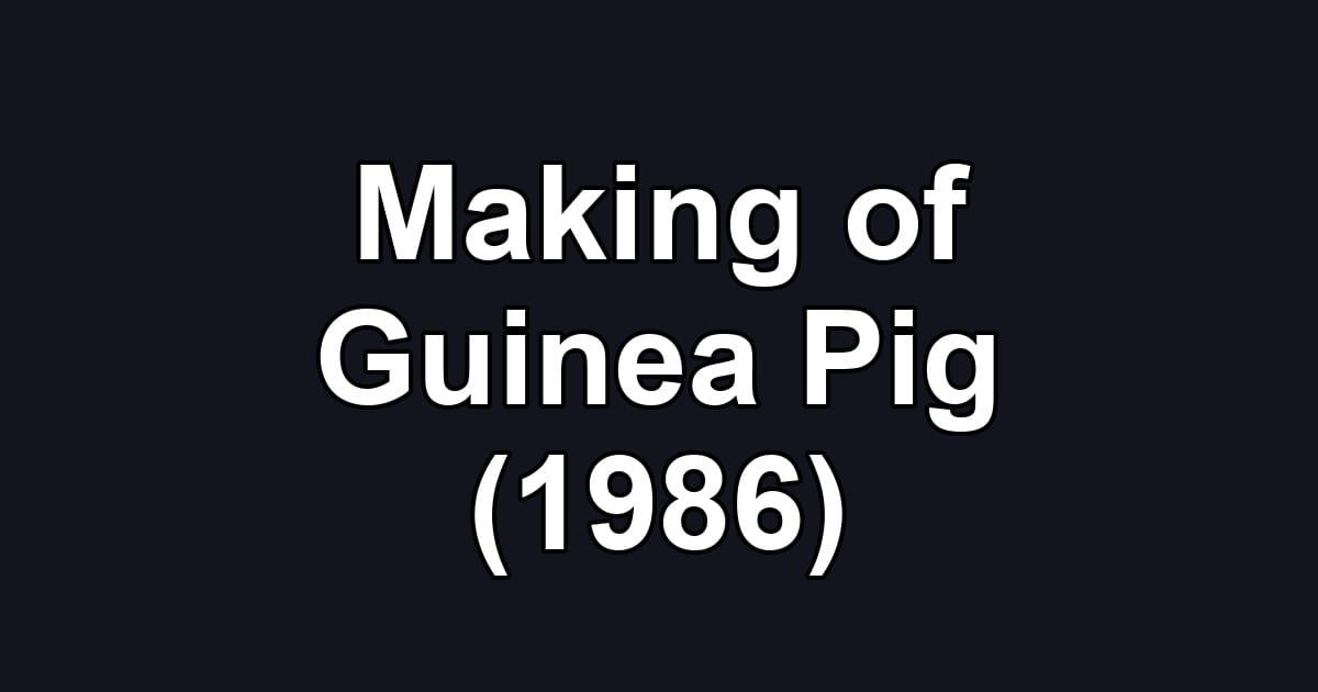 Making of Guinea Pig (1986)