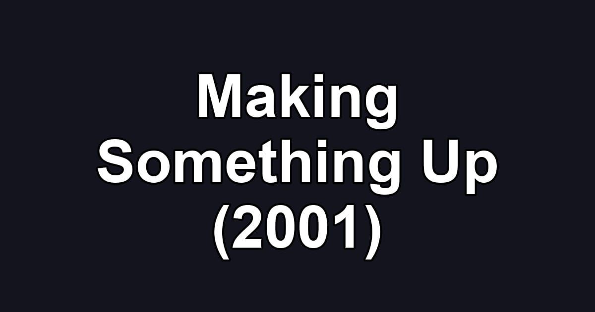 Making Something Up (2001)