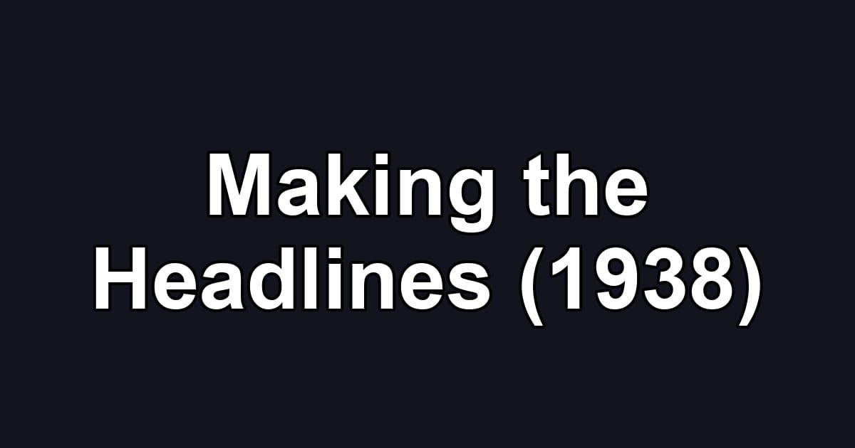 Making the Headlines (1938)