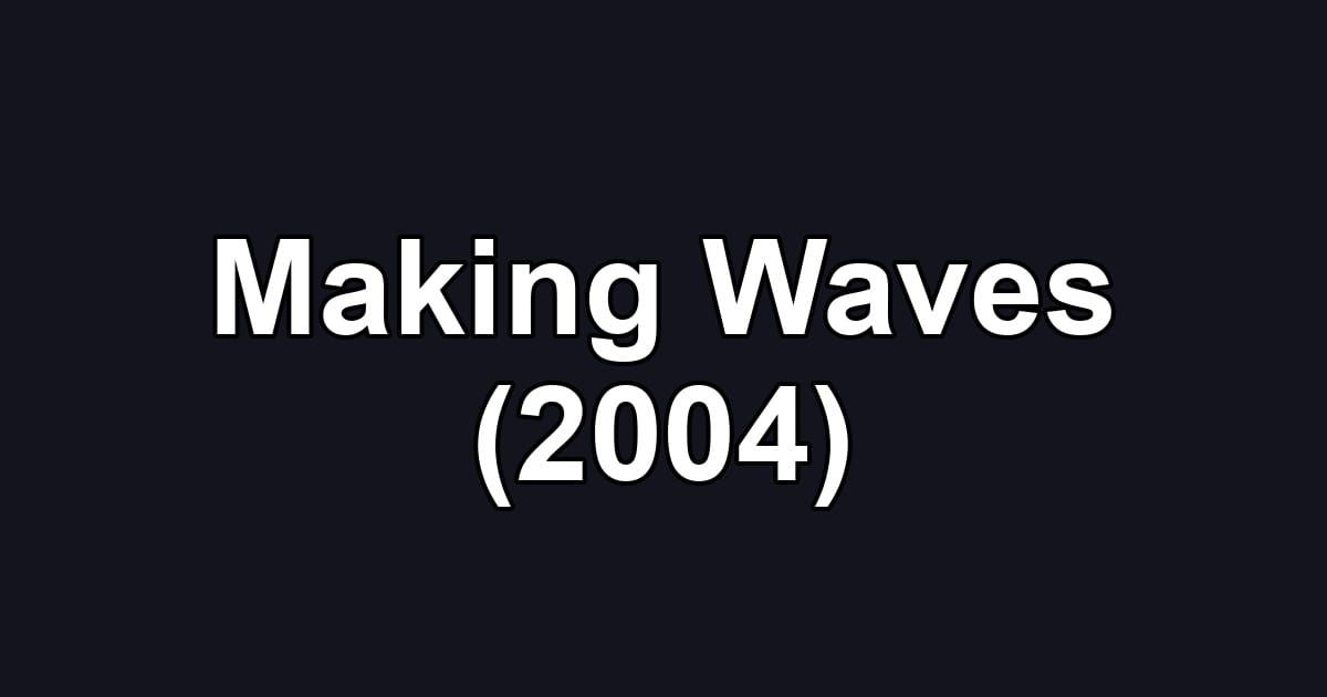 Making Waves (2004)