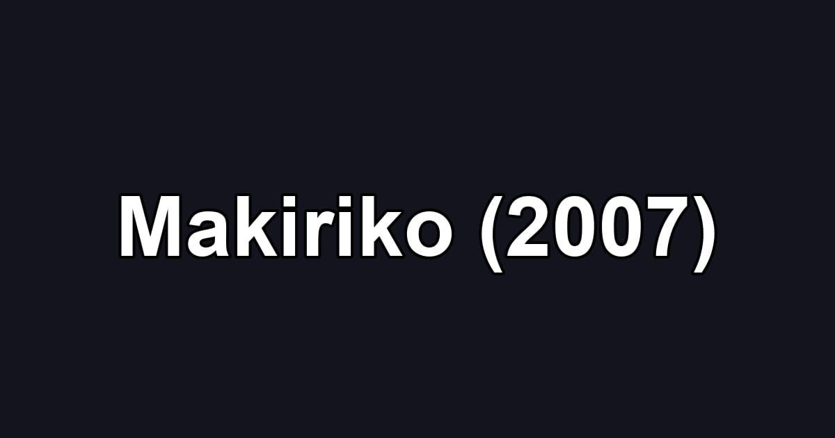 Makiriko (2007)