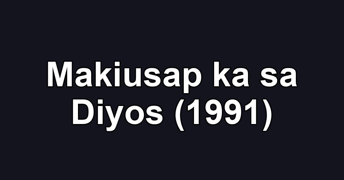 Makiusap ka sa Diyos (1991)
