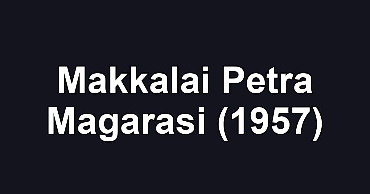 Makkalai Petra Magarasi (1957)