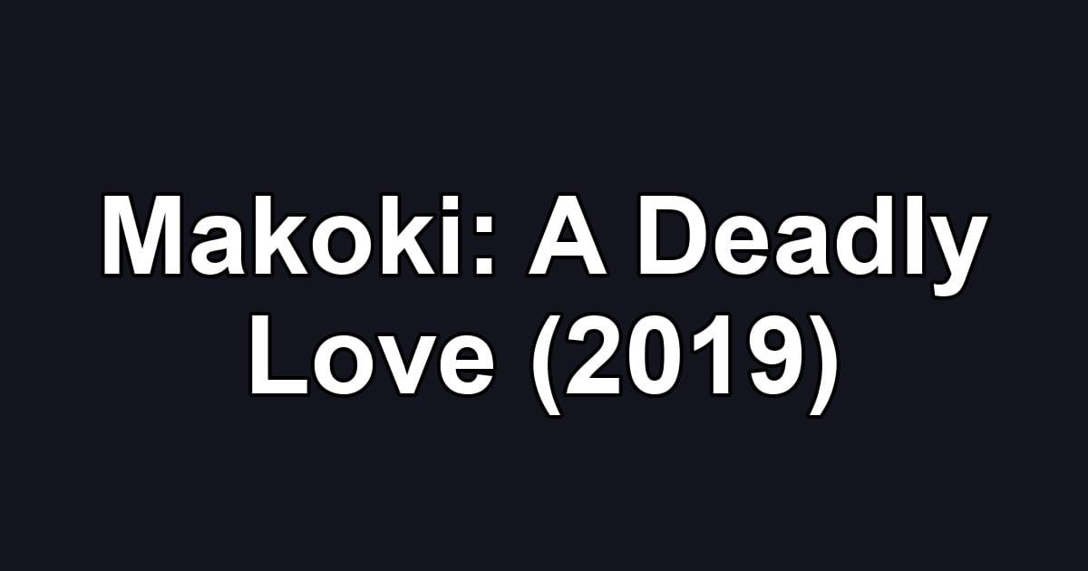 Makoki: A Deadly Love (2019)