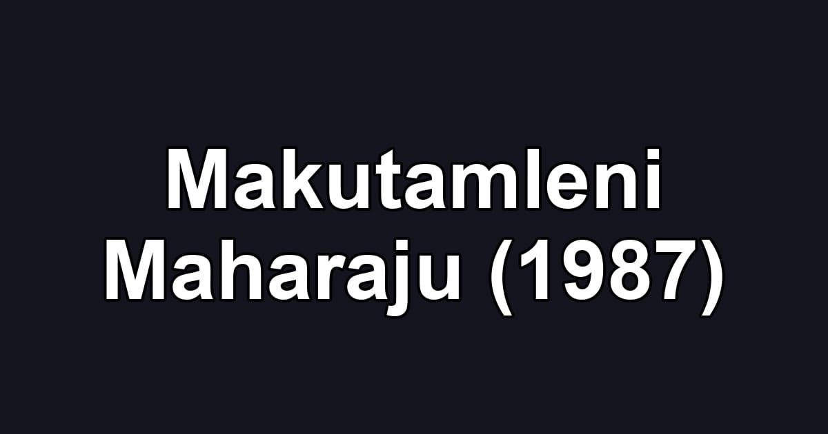 Makutamleni Maharaju (1987)