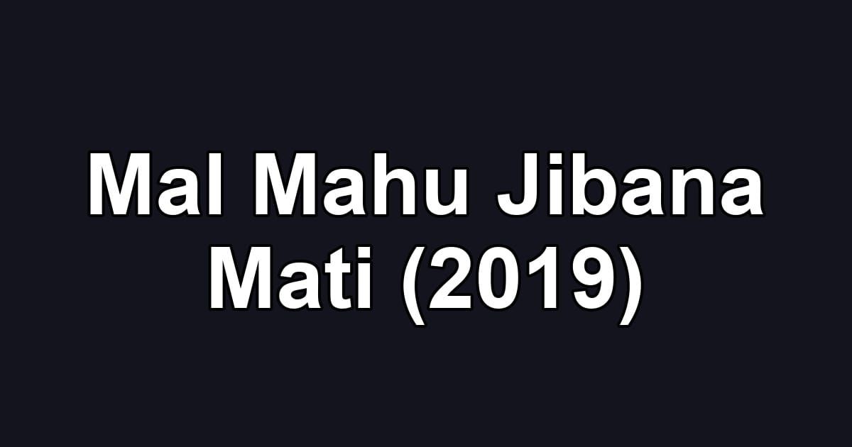 Mal Mahu Jibana Mati (2019)