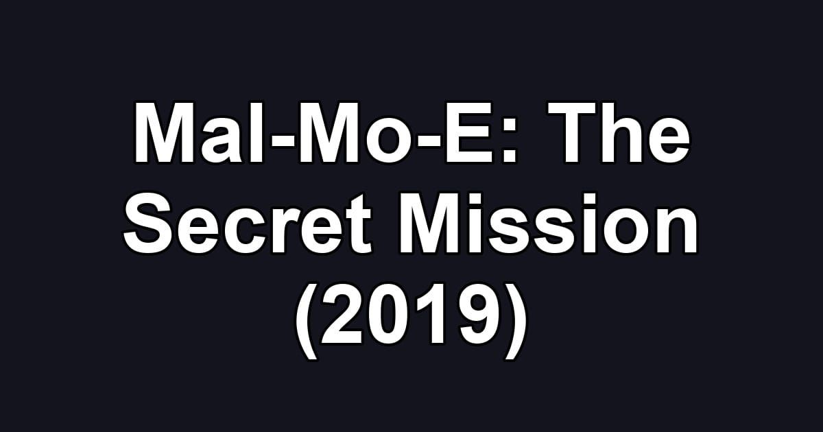 Mal-Mo-E: The Secret Mission (2019)