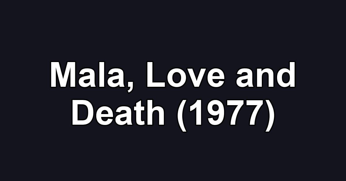 Mala, Love and Death (1977)