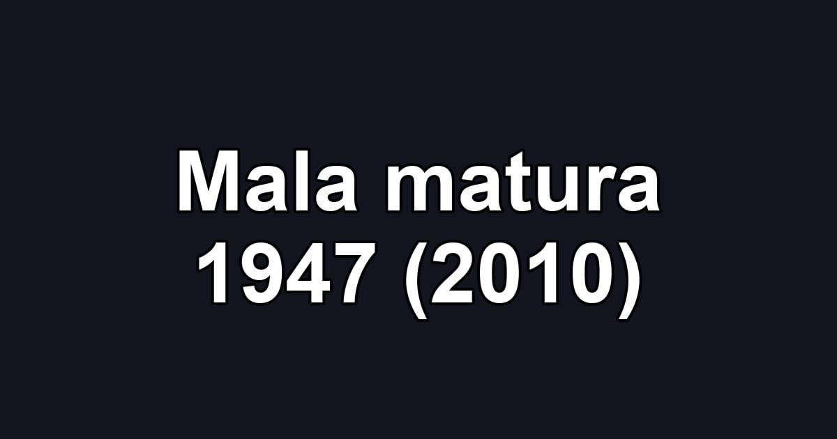 Mala matura 1947 (2010)