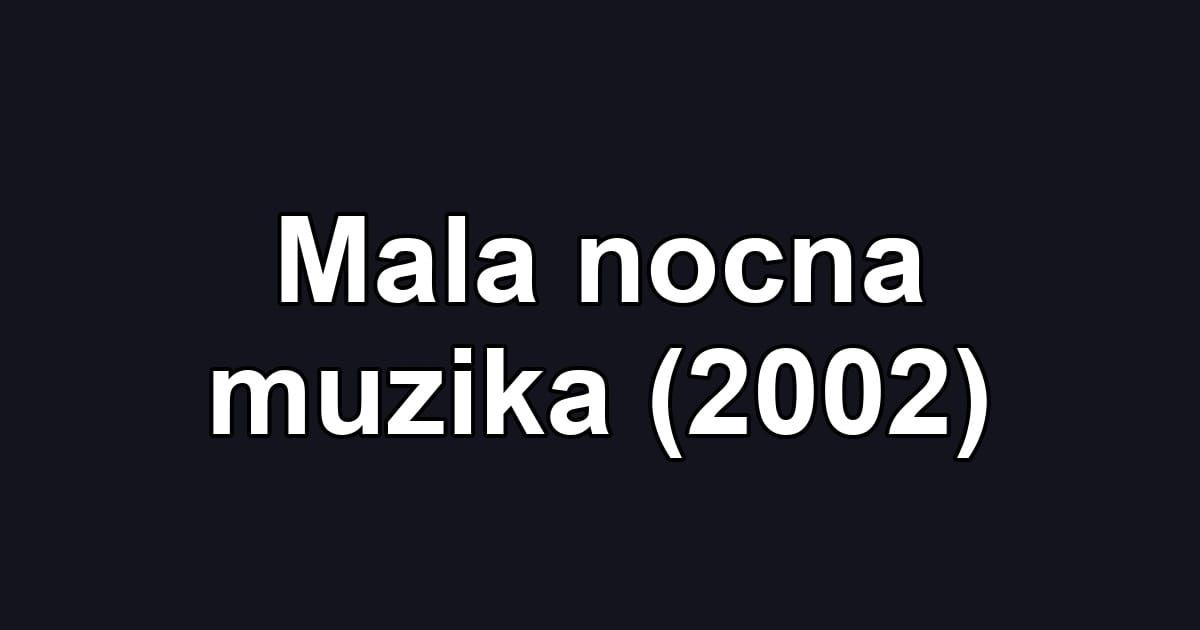 Mala nocna muzika (2002)