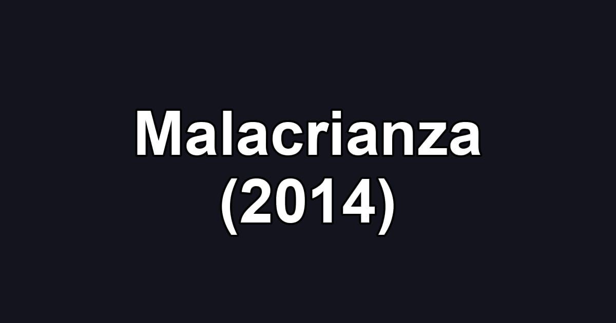 Malacrianza (2014)