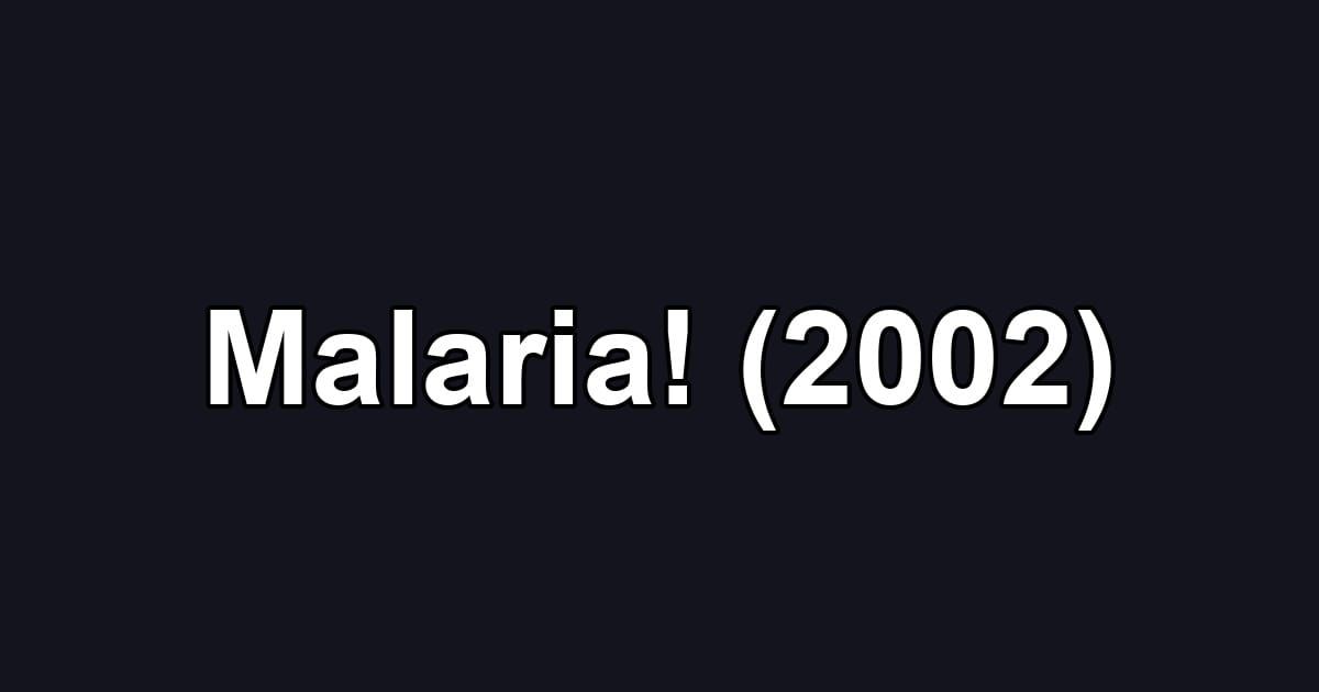 Malaria! (2002)