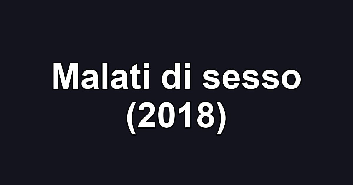 Malati di sesso (2018)