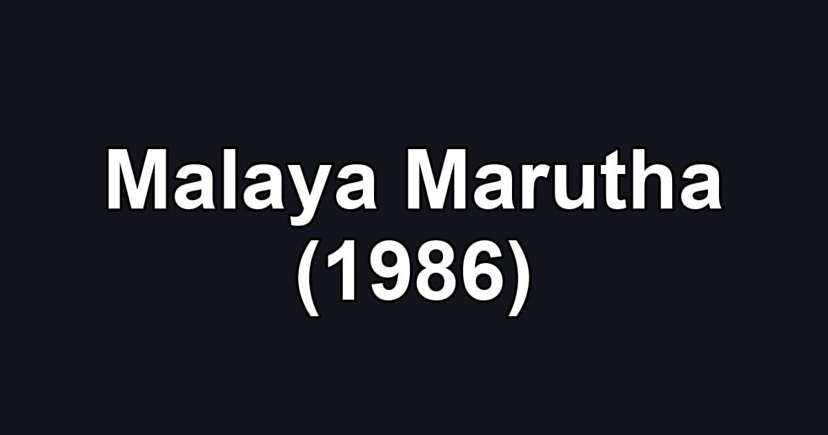 Malaya Marutha (1986)
