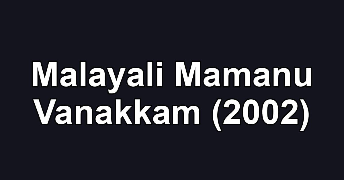 Malayali Mamanu Vanakkam (2002)