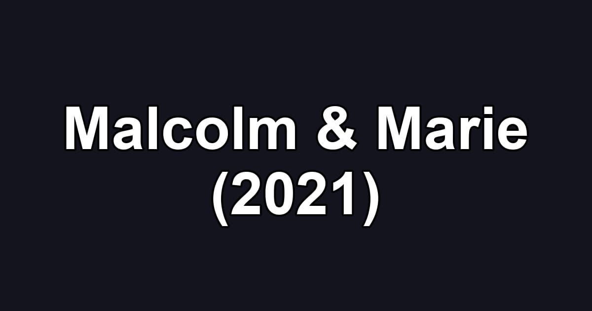 Malcolm & Marie (2021)