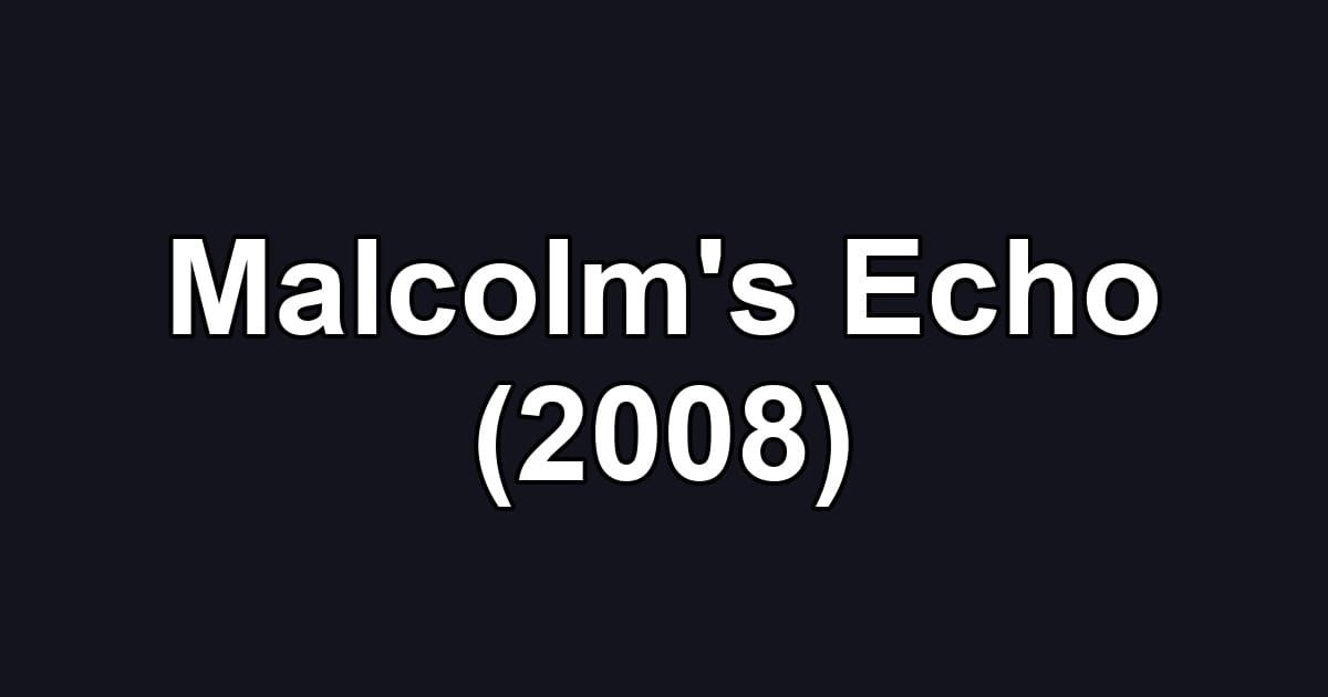 Malcolm's Echo (2008)