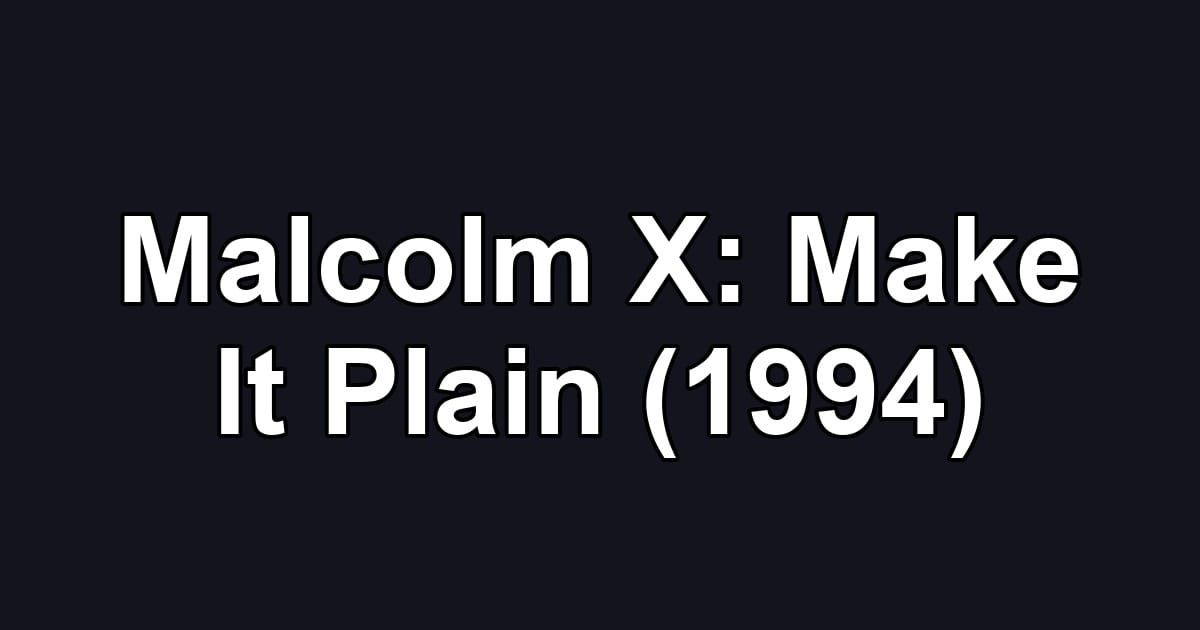 Malcolm X: Make It Plain (1994)