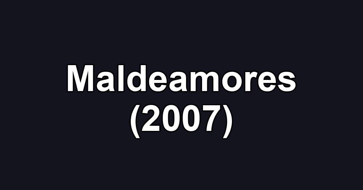 Maldeamores (2007)