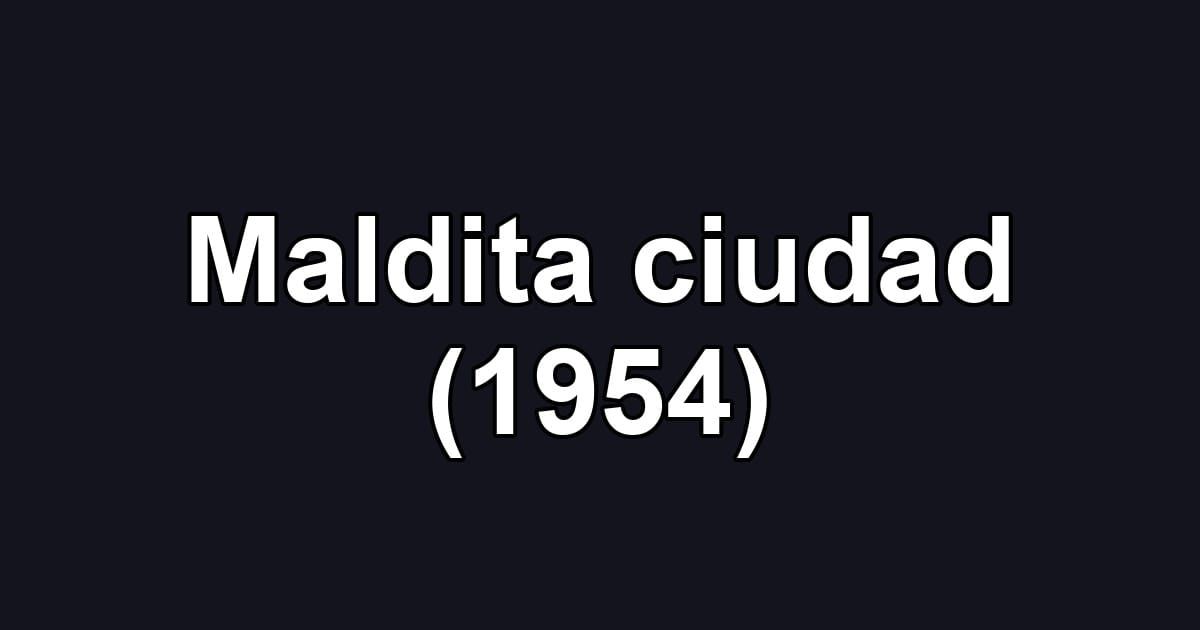 Maldita ciudad (1954)