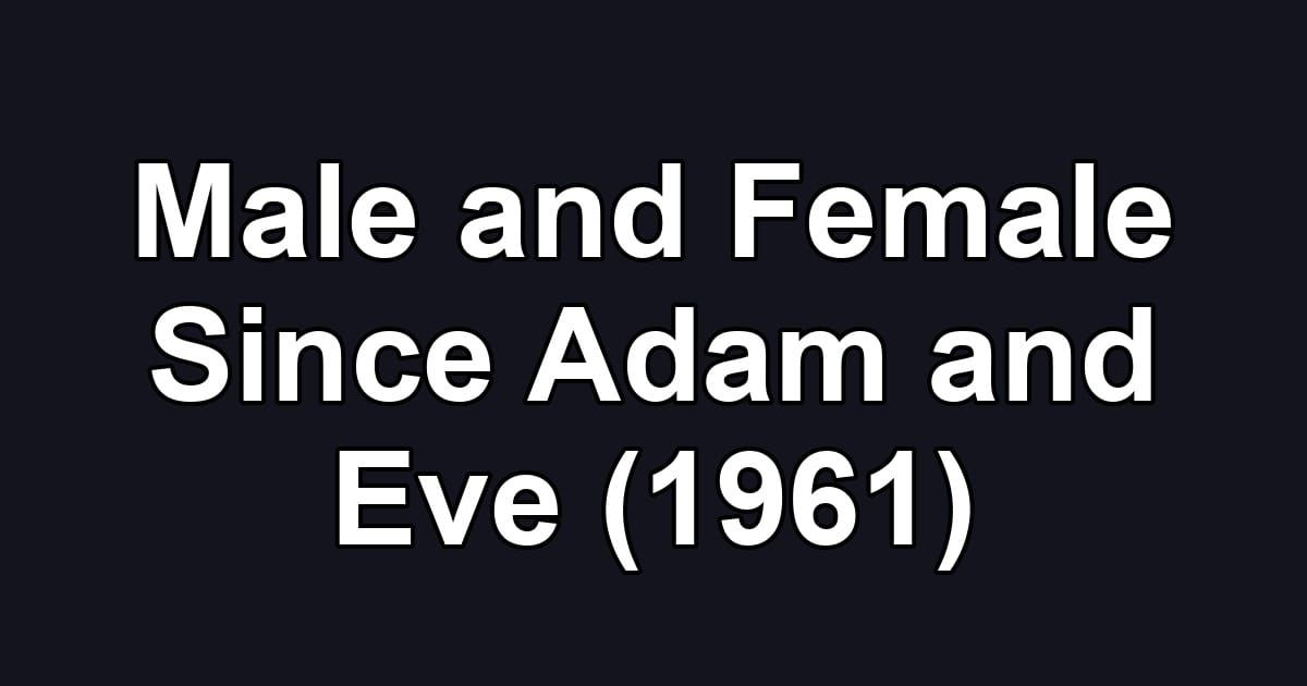 Male and Female Since Adam and Eve (1961)