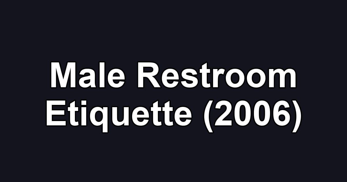 Male Restroom Etiquette (2006)