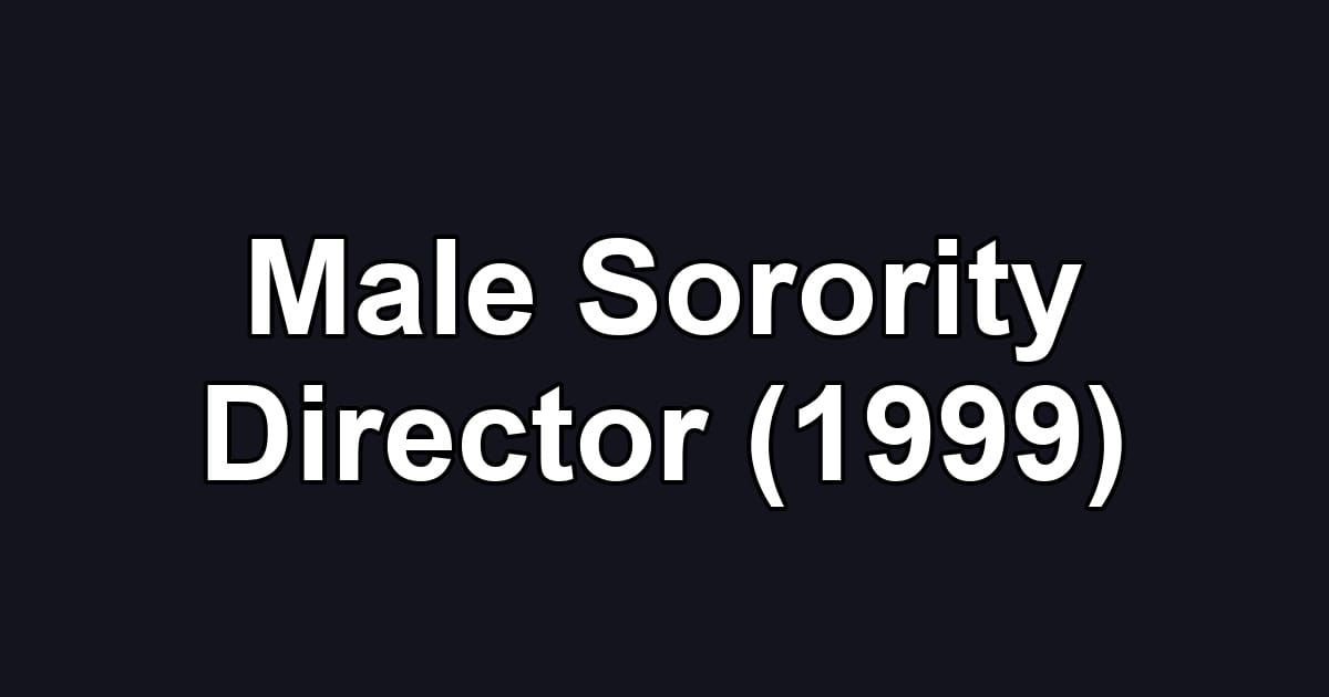 Male Sorority Director (1999)