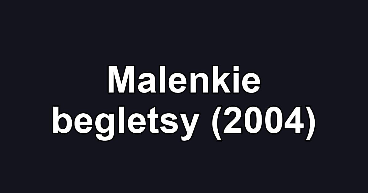 Malenkie begletsy (2004)