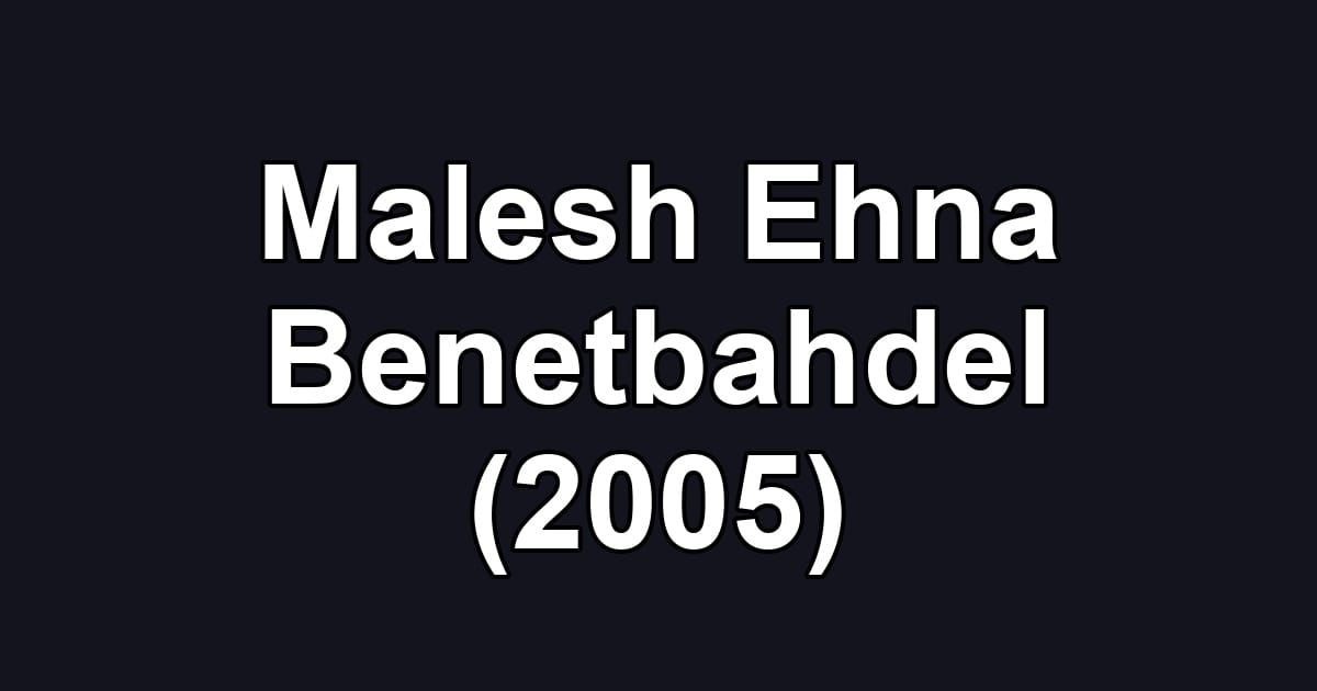 Malesh Ehna Benetbahdel (2005)