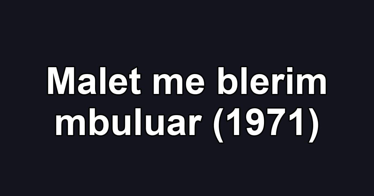 Malet me blerim mbuluar (1971)