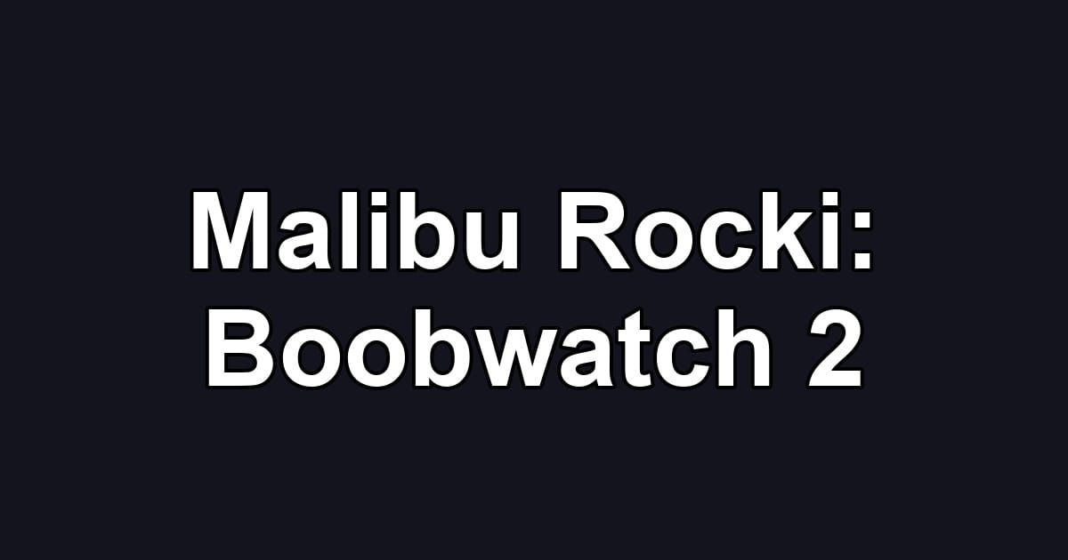 Malibu Rocki: Boobwatch 2