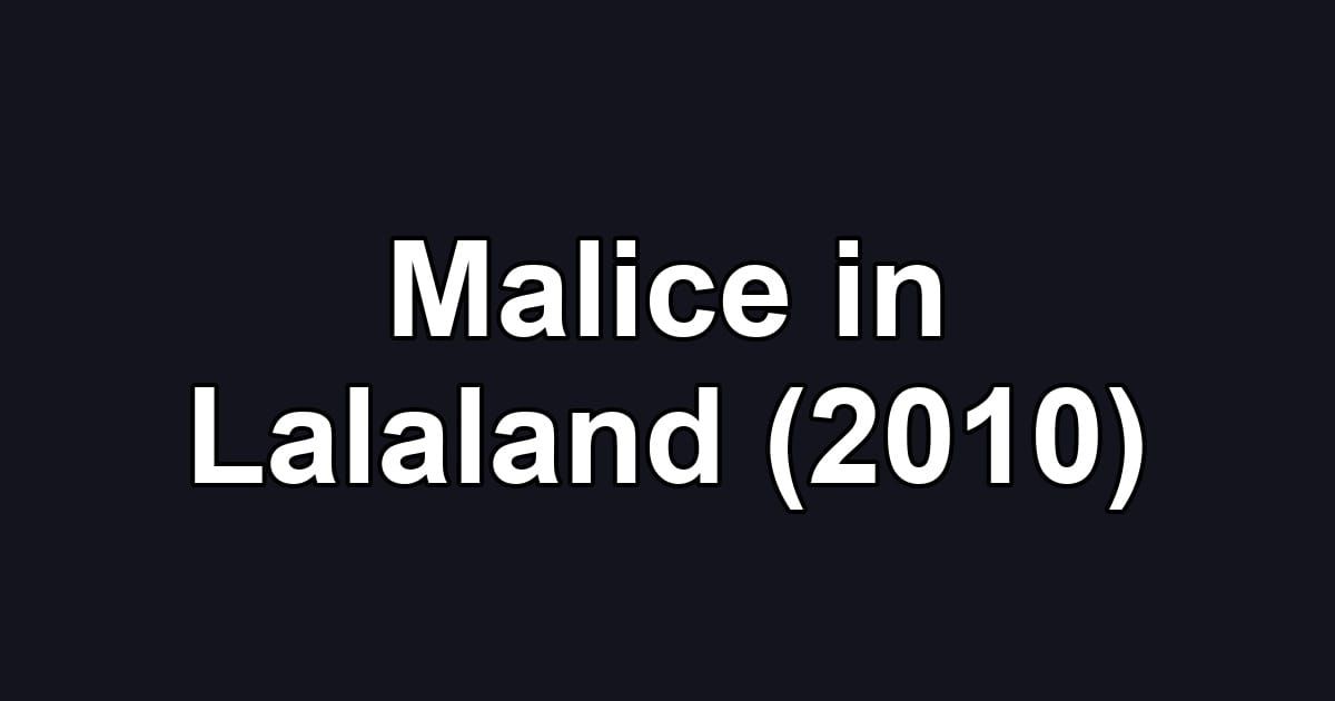 Malice in Lalaland (2010)