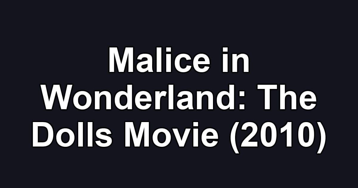 Malice in Wonderland: The Dolls Movie (2010)