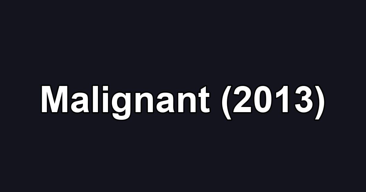 Malignant (2013)