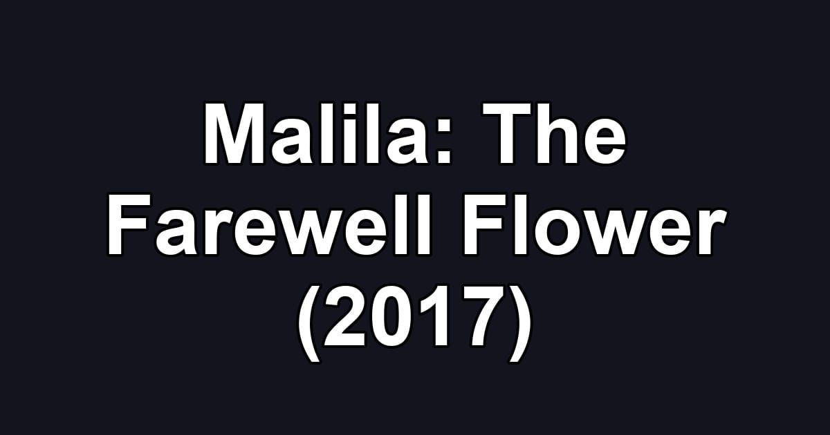 Malila: The Farewell Flower (2017)