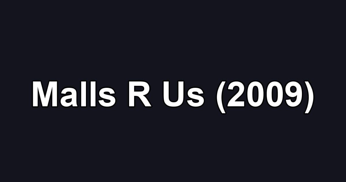 Malls R Us (2009)