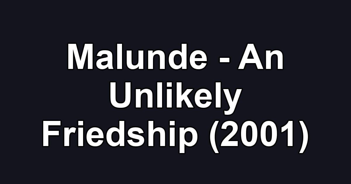 Malunde - An Unlikely Friedship (2001)