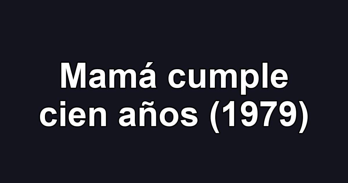 Mamá cumple cien años (1979)