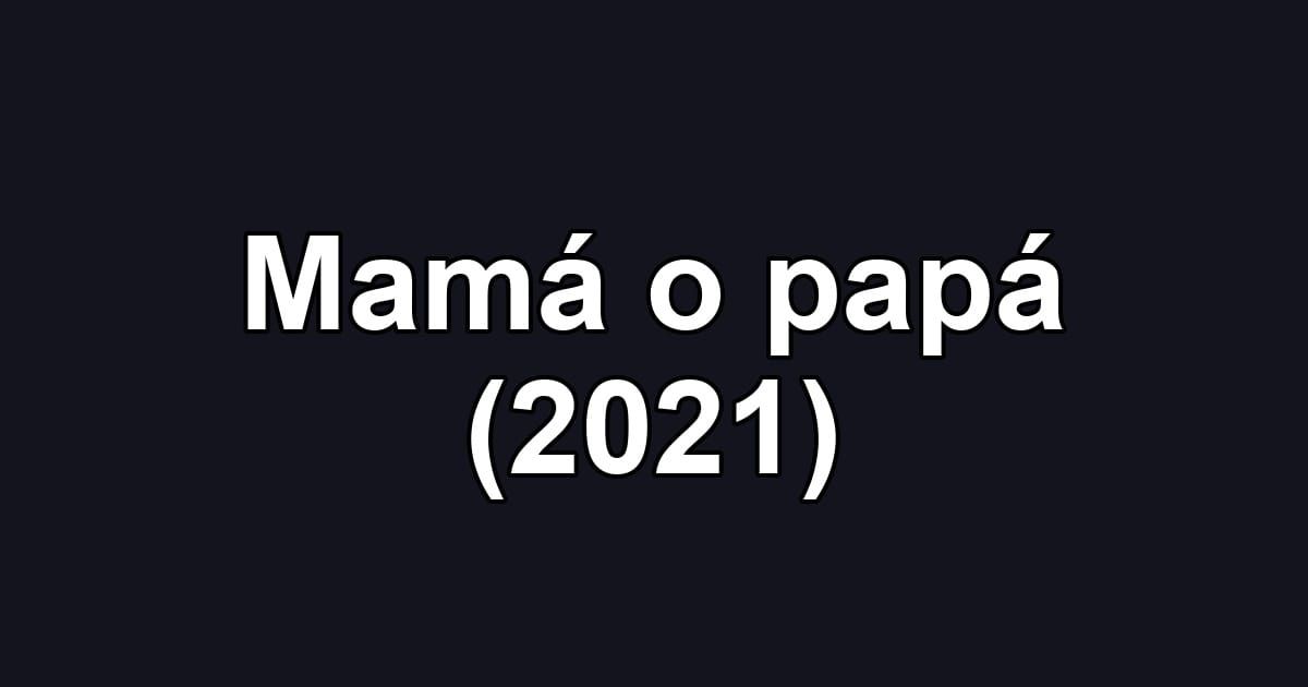 Mamá o papá (2021)
